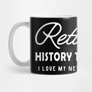 Retired History Teacher - I love my new schedule Mug